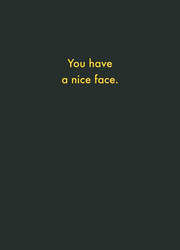 You Have A Nice Face Card