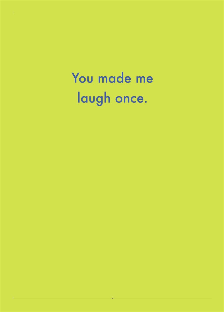 You Made Me Laugh Once Card