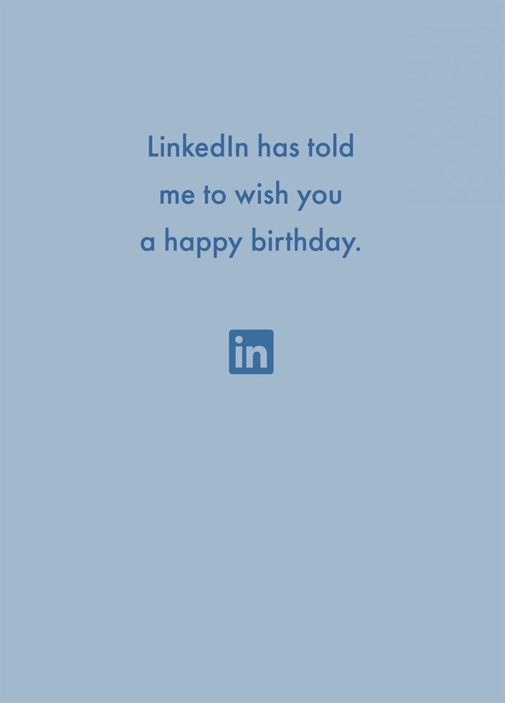 LinkedIn Has Told Me To Wish You A Happy Birthday Card