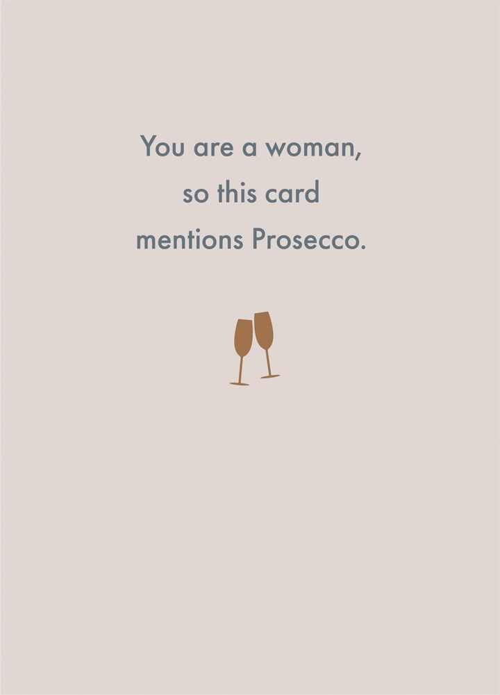 You Are A Woman, So This Card Mentions Prosecco. Card