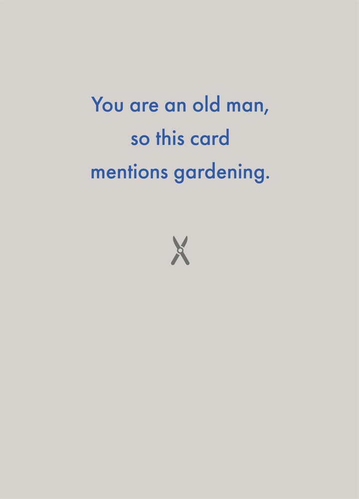 You Are An Old Man, So This Card Mentions Gardening. Card