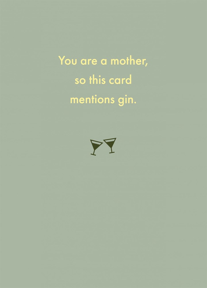 You Are A Mother, So This Card Mentions Gin. Card
