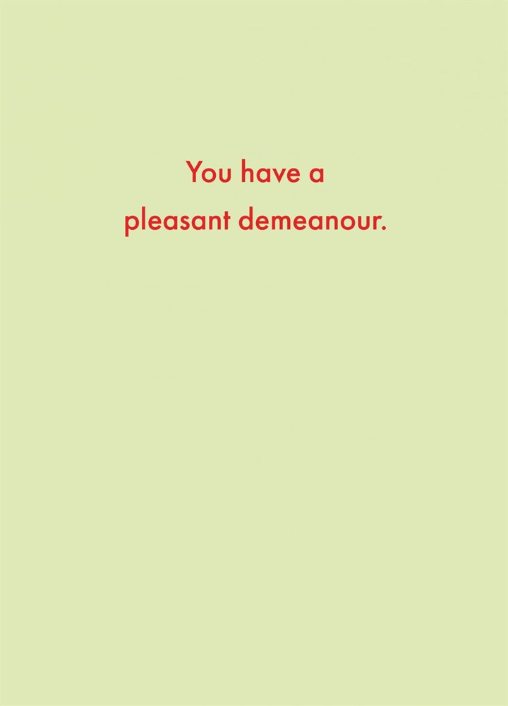 You Have A Pleasant Demeanour Card