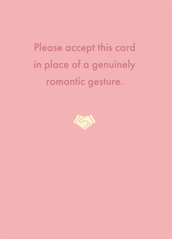 Accept This Card In Place Of A Genuinely Romantic Gesture Card