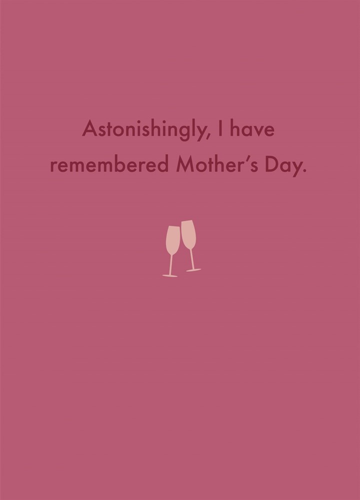 Astonishingly, I Have Remembered Mother's Day Card