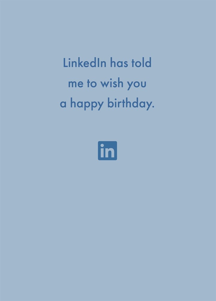 LinkedIn Has Told Me To Wish You A Happy Birthday. Card
