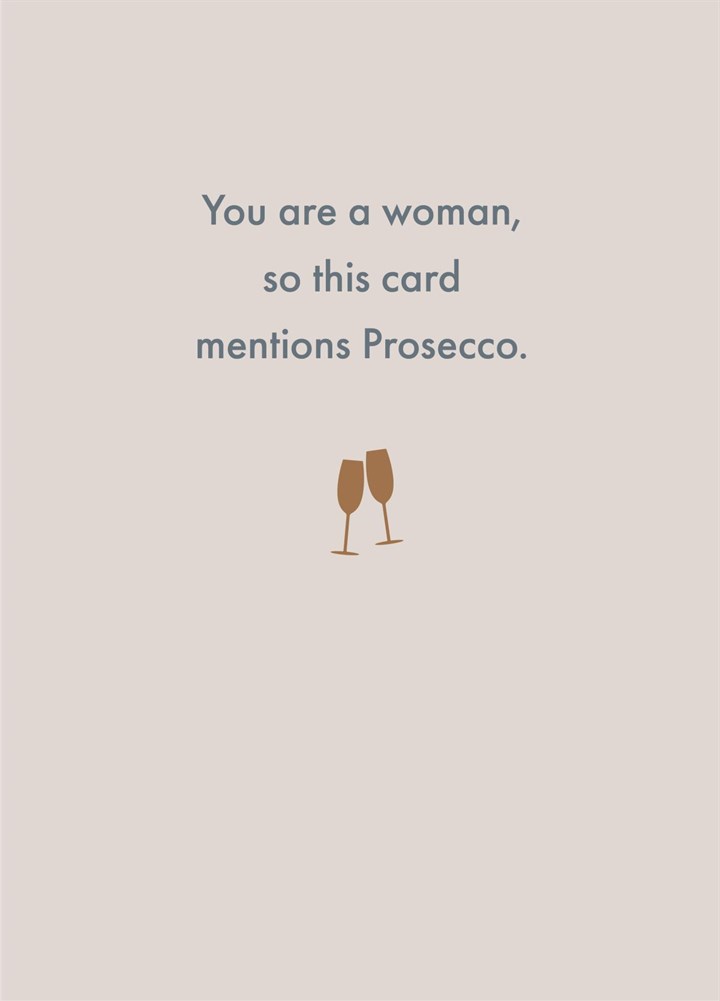 You Are A Woman, So This Card Mentions Prosecco.