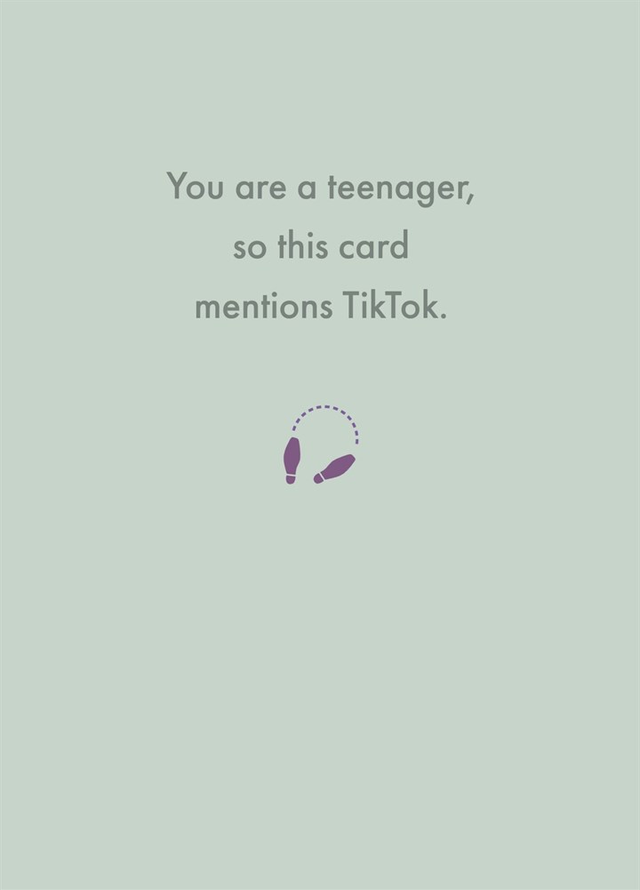 You Are A Teenager, So This Card Mentions TikTok.