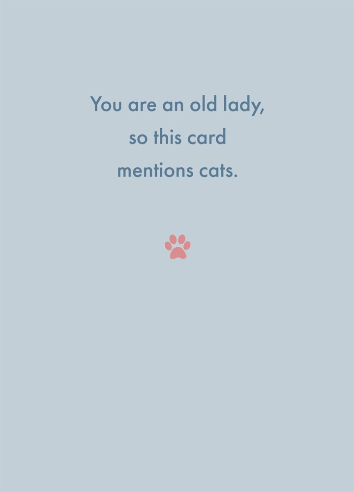 You Are An Old Lady, So This Card Mentions Cats.