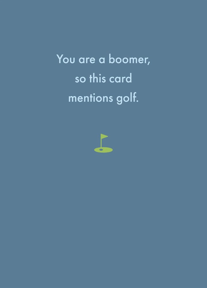 You Are A Boomer, So This Card Mentions Golf.