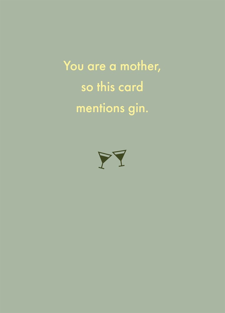 You Are A Mother, So This Card Mentions Gin.
