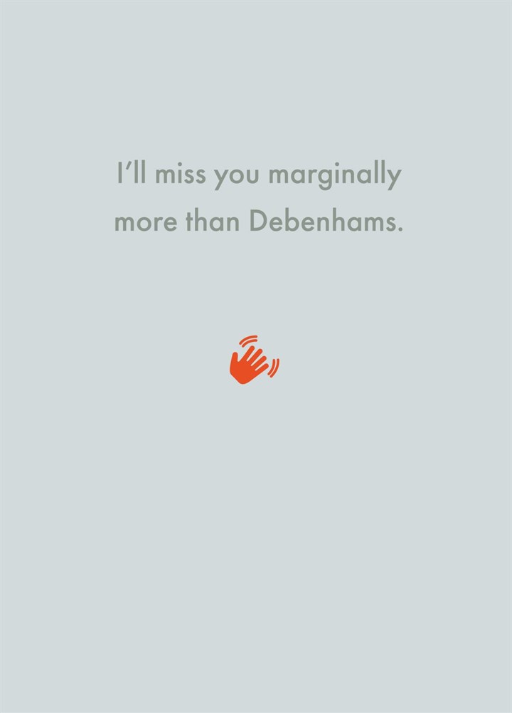 I'll Miss You Marginally More Than Debenhams. Card