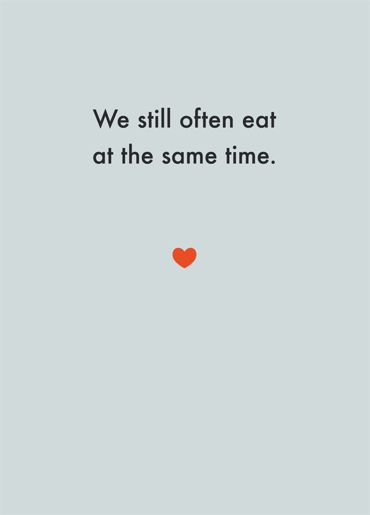 We Still Often Eat At The Same Time Card