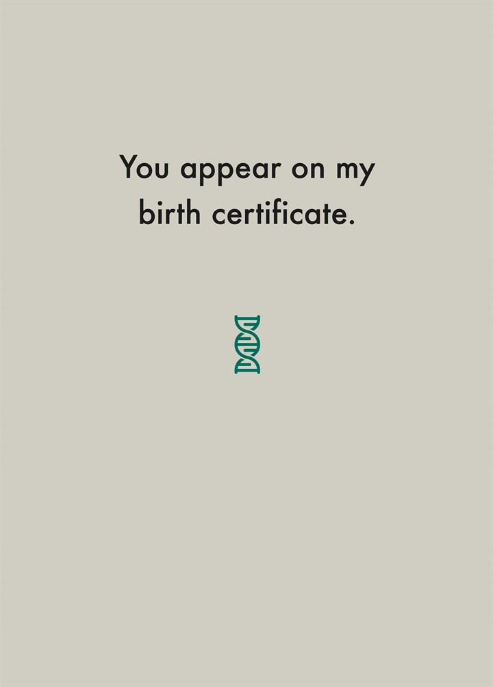 You Appear On My Birth Certificate Card