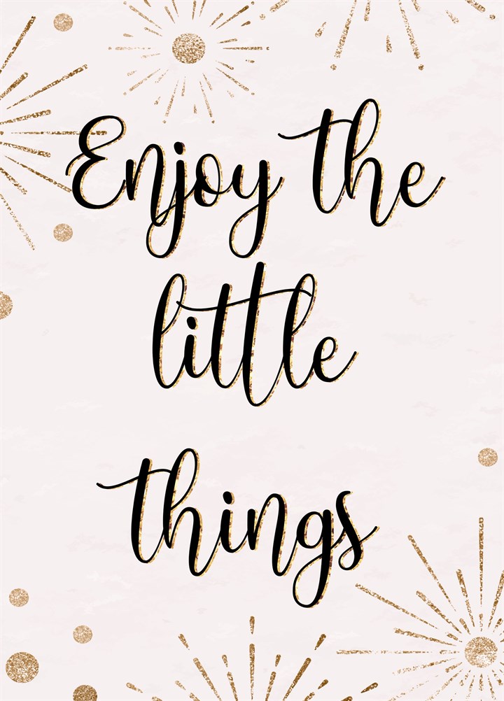 Enjoy The Little Things Card