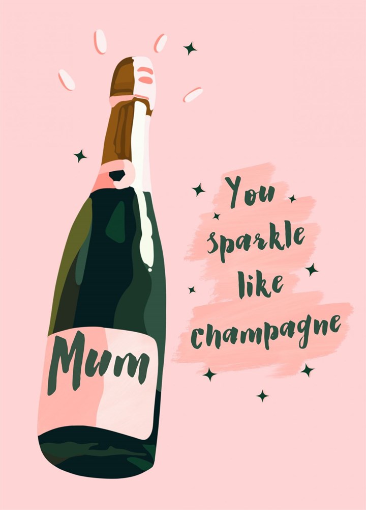 Mum, You Sparkle Like Champagne Card