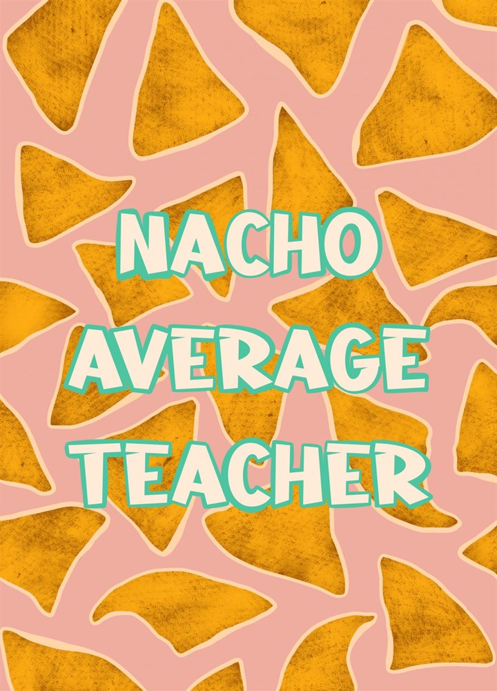 Nacho Average Teacher Card