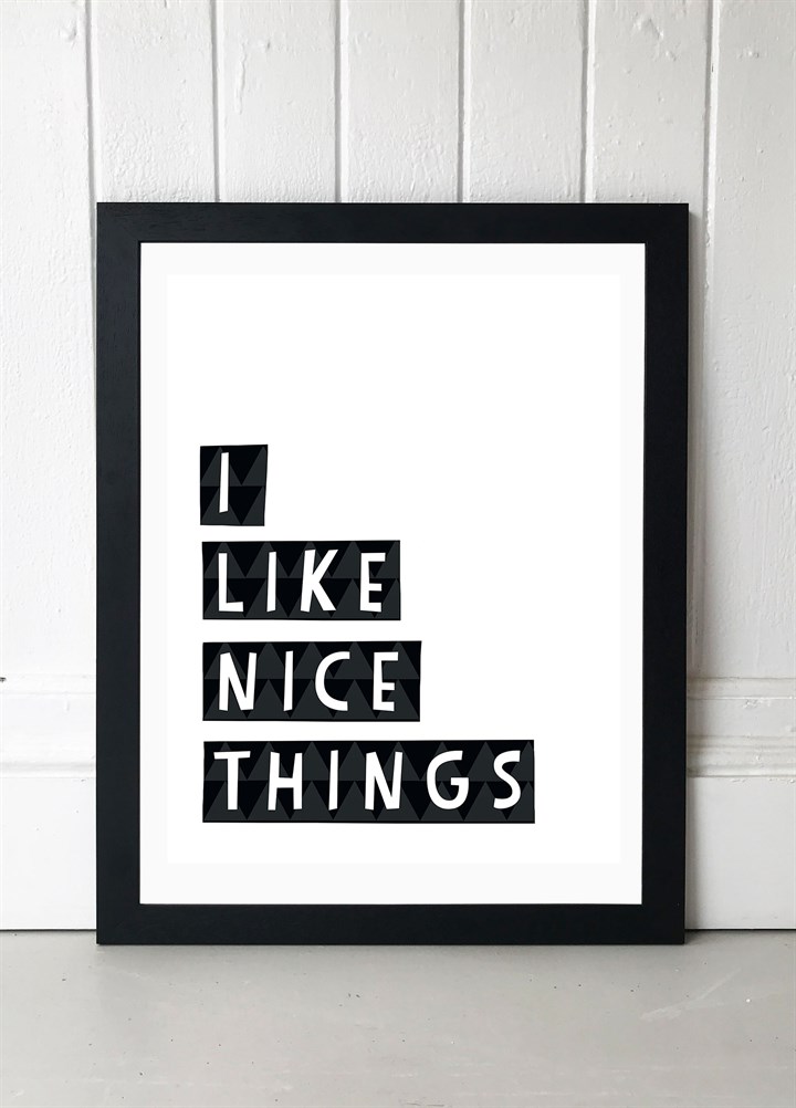 I Like Nice Things Art Print by Seventy Tree