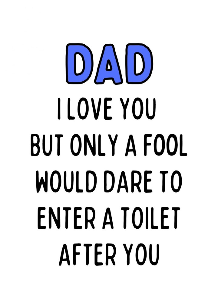 Only A Fool Would Dare To Enter The Toilet After Dad Card