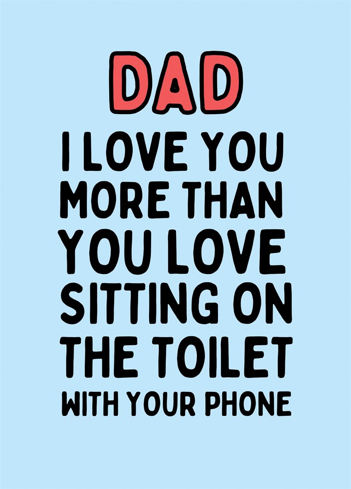 Dads Who Read Their Phones Whilst On The Loo Card