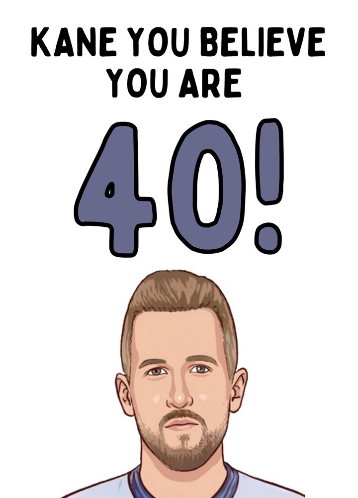 Kane You Believe You Are 40 Card