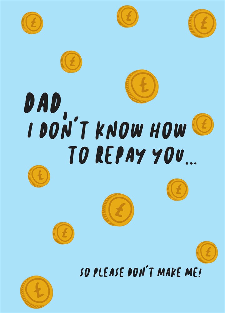 Dad, I Don't Know How To Repay You Card