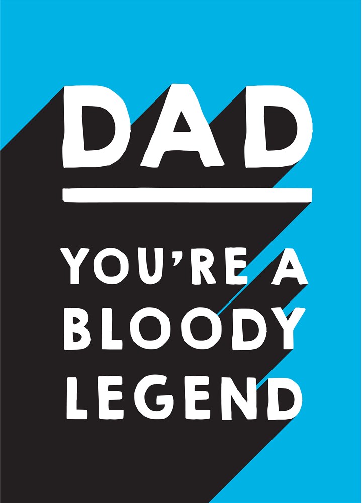 Dad You're A Bloody Legend Card