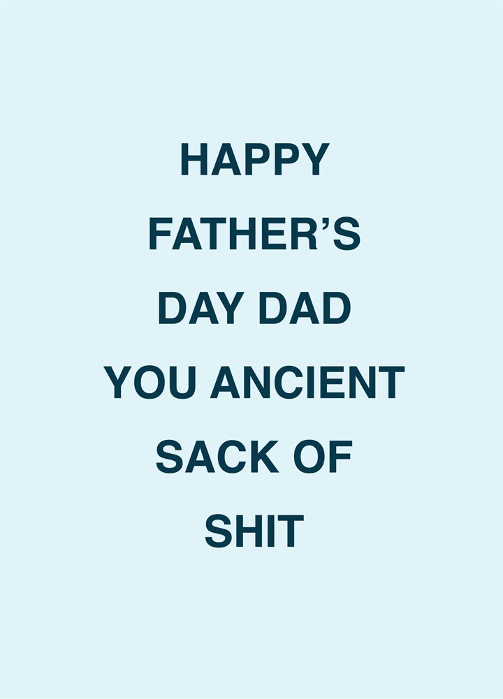 Happy Father's Day You Ancient Sack Of Shit Card
