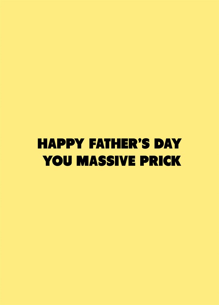 Happy Father's Day You Massive Prick Card