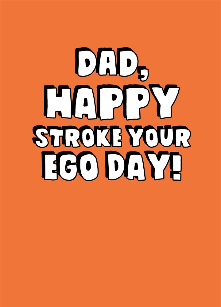 Dad Happy Stroke Your Ego Day Card