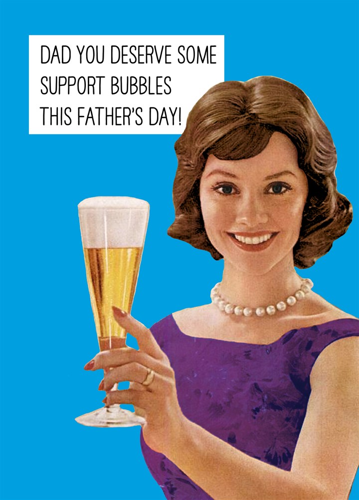 Dad You Deserve Some Support Bubbles