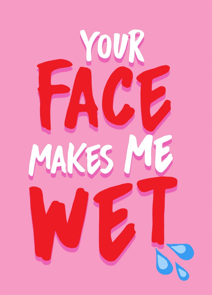 You Face Makes Me Wet Card