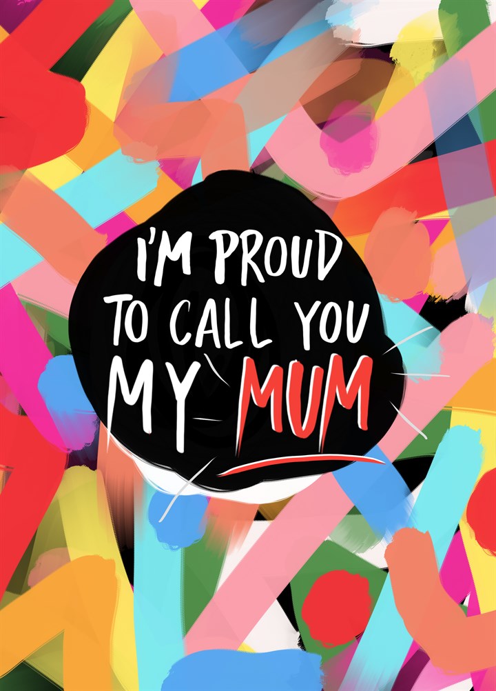 Proud To Call You My Mum Card