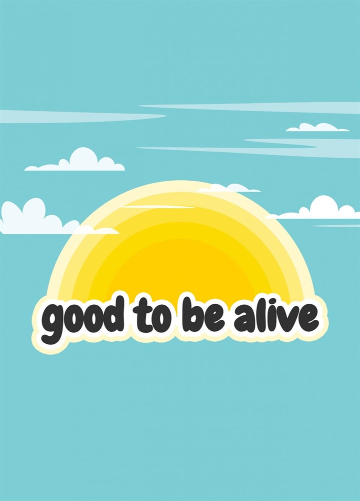 Good To Be Alive Card