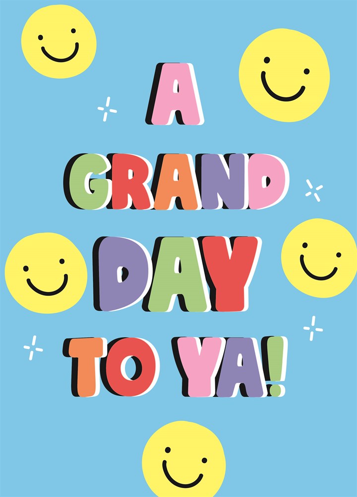 Grand Day To Ya Smiley Card