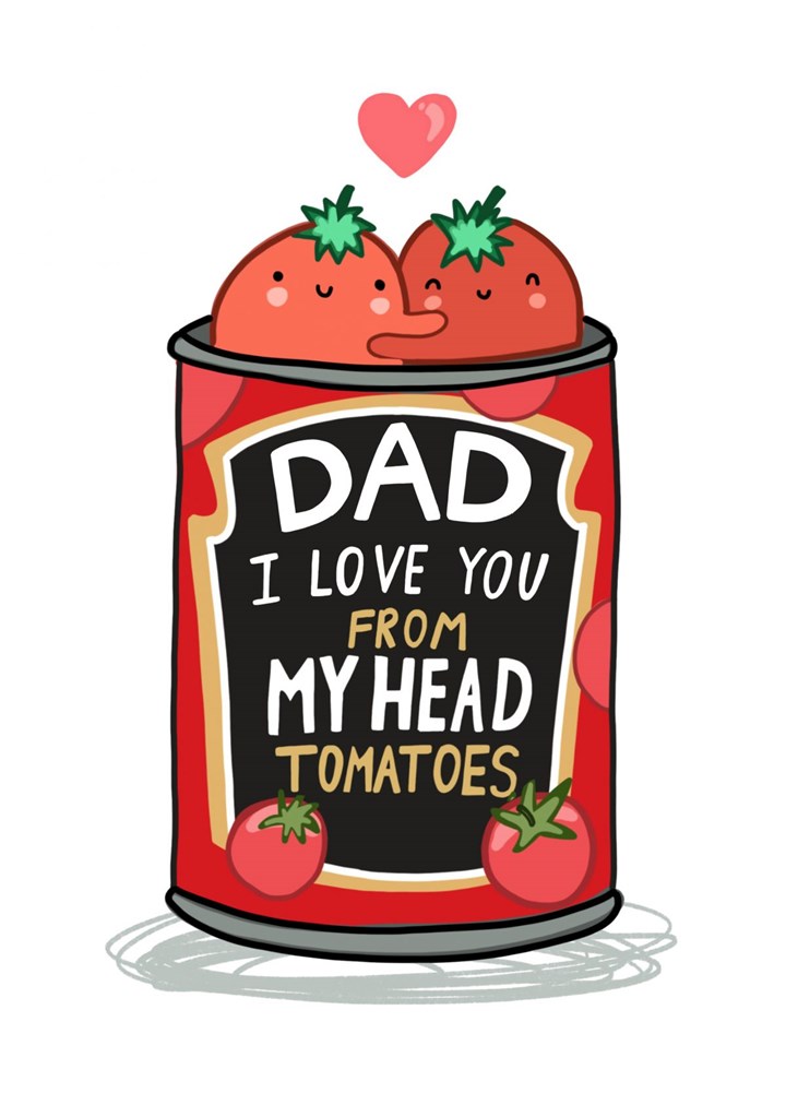 Dad I Love You From My Head Toamtoes Card