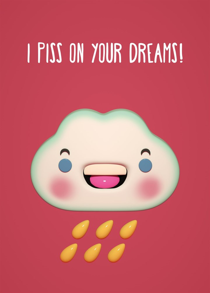 I Piss On Your Dreams Card