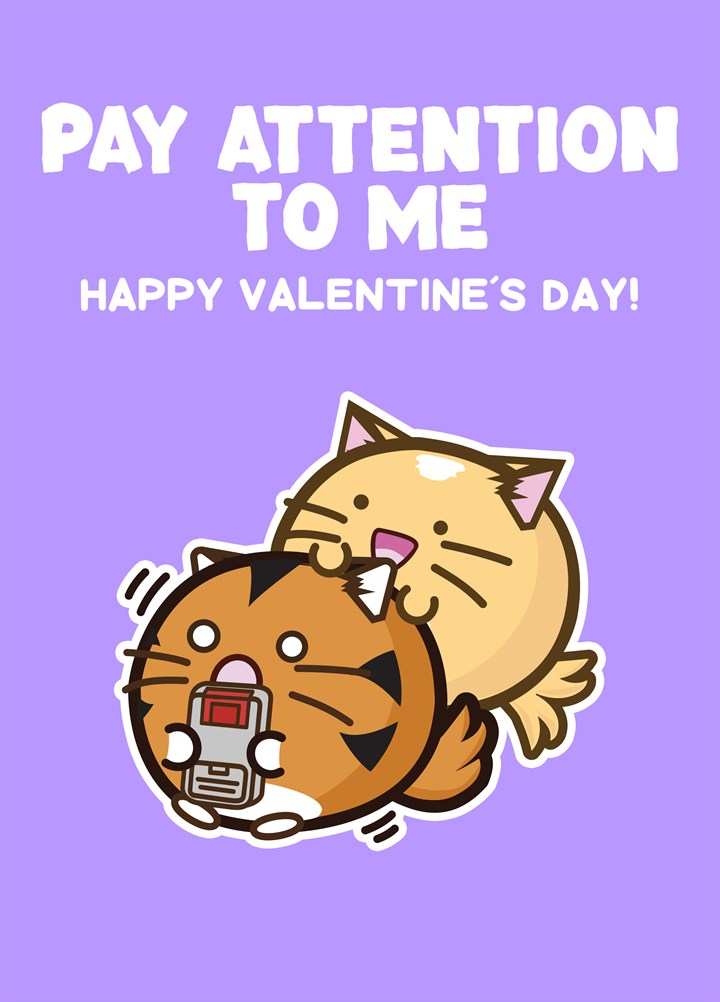 Pay Attention To Me Happy Valentines Day Card