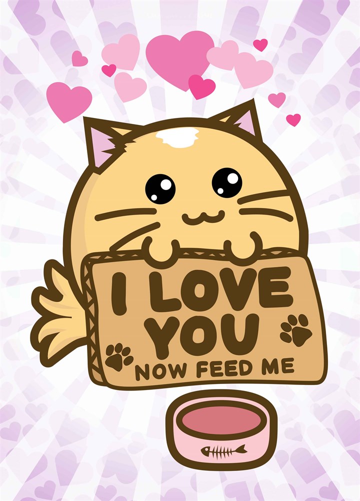 Love You Now Feed Me Card