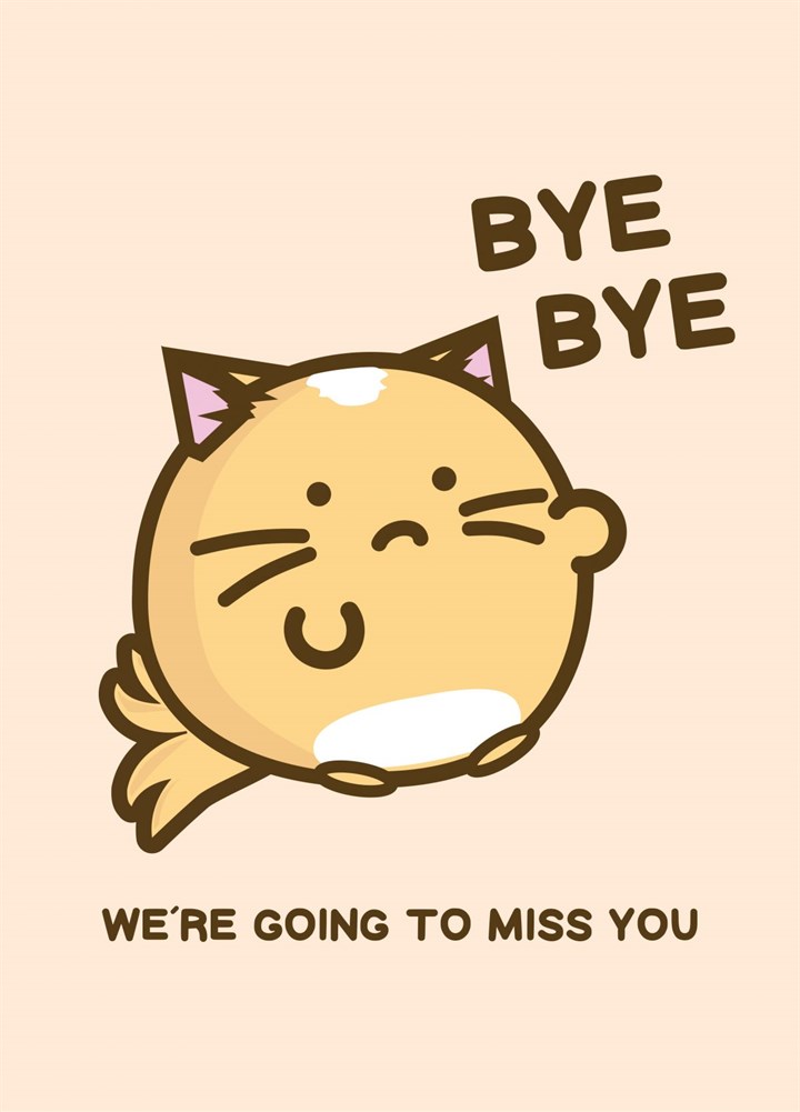 Bye Bye, We're Going To Miss You Card
