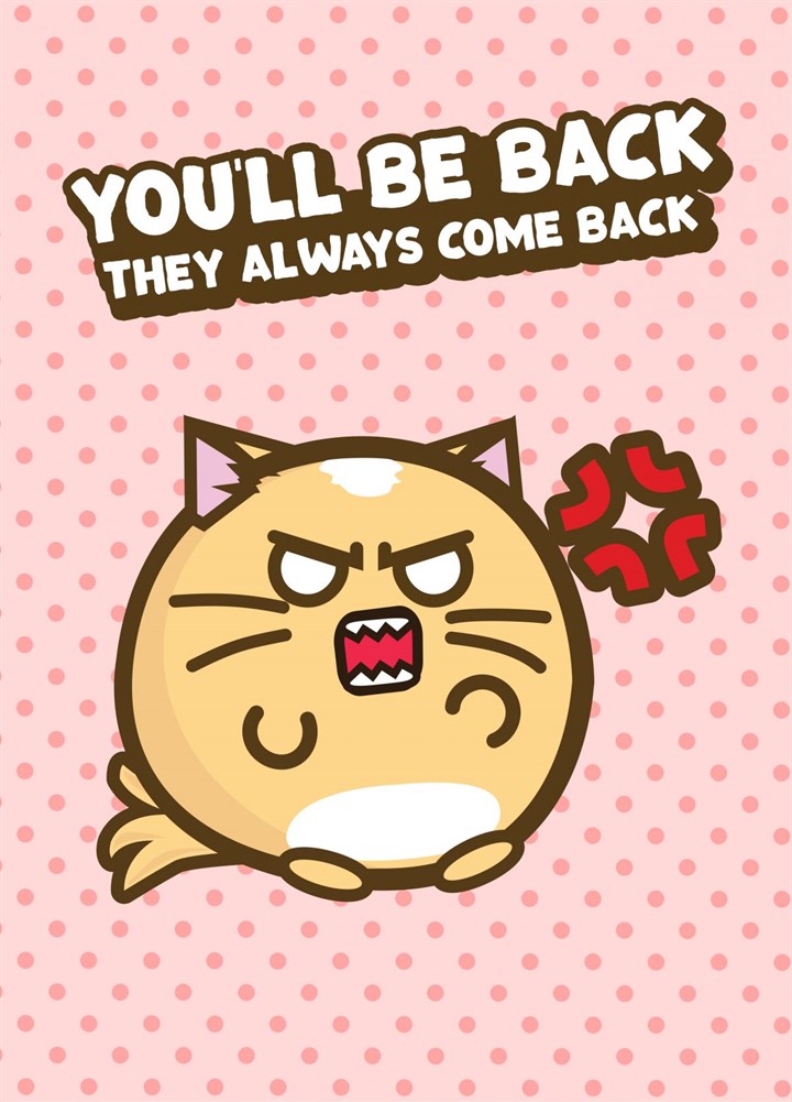 You'll Be Back, They Always Come Back Card