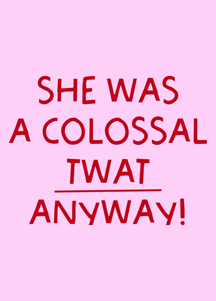 She Was A Colossal Twat Anyway' Break Up/Divorce Card