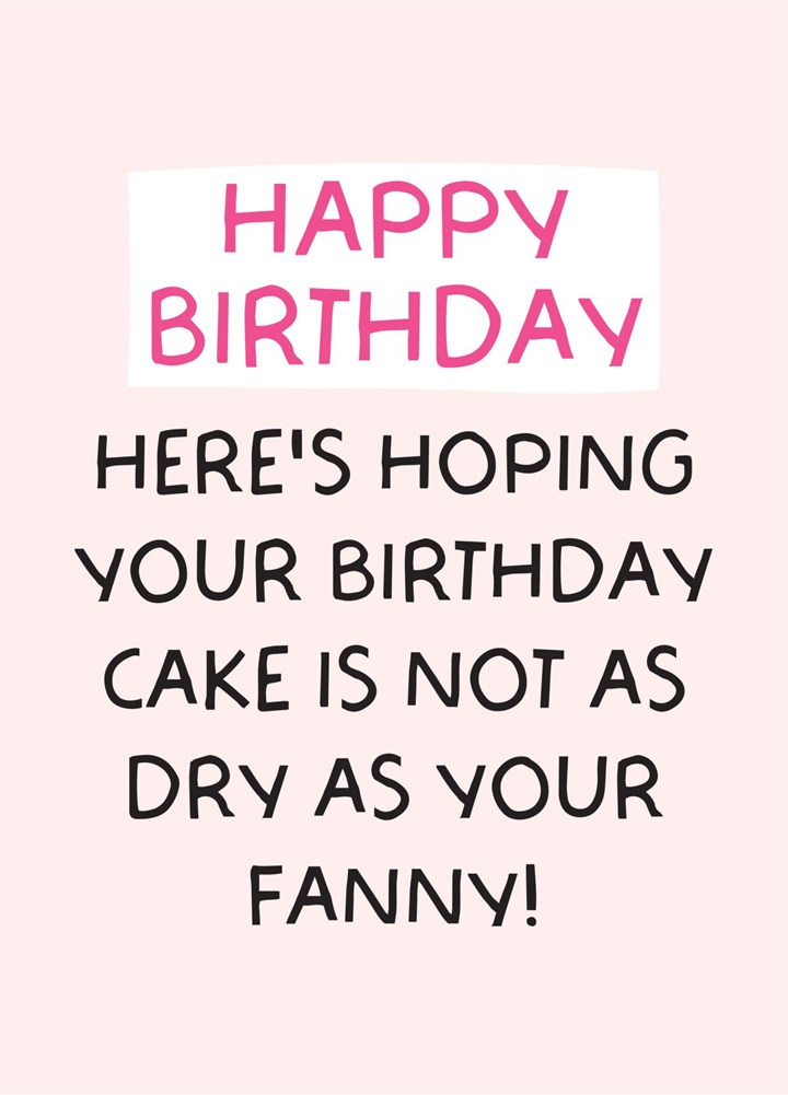 Hope Your Cake Isn't As Dry As Your Fanny Birthday Card