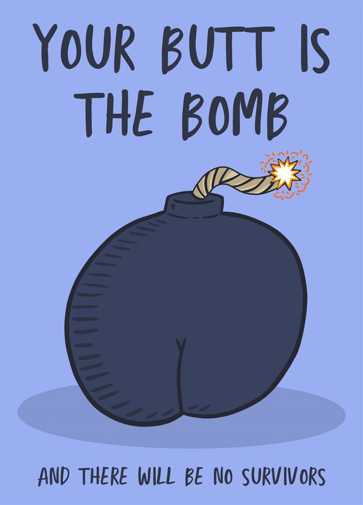 Your Butt Is The Bomb And There Will Be No Survivors Card