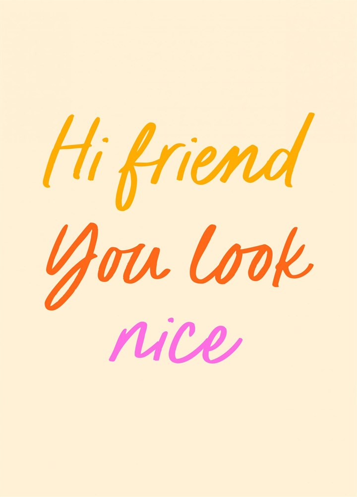 Hi Friend Your Look Nice Card