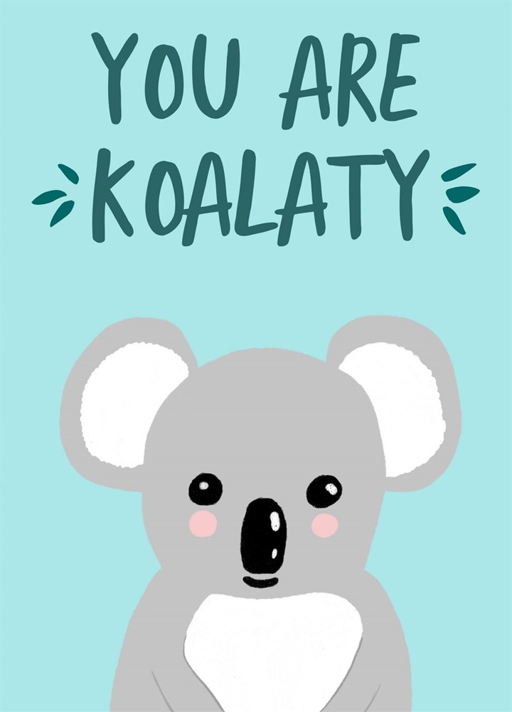 You Are Koalaty - Appreciation Card