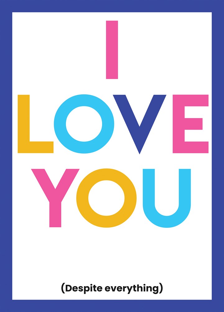 Love You (despite Everything) Card