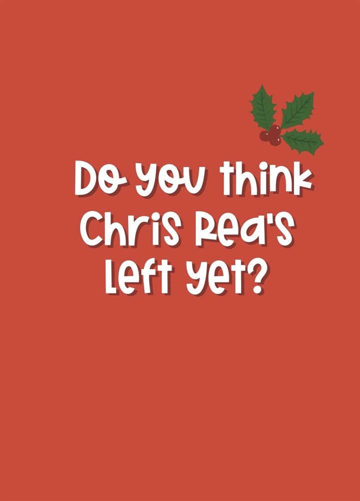 Do You Think Chris Rea's Left Yet? Card
