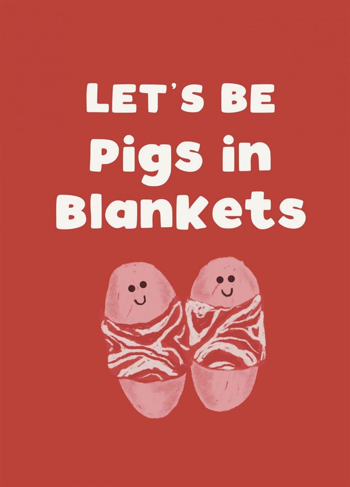 Let's Be Pigs In Blankets Card