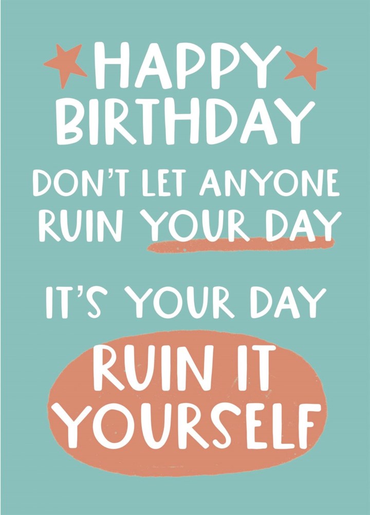 Don't Let Anyone Ruin Your Day Birthday Card